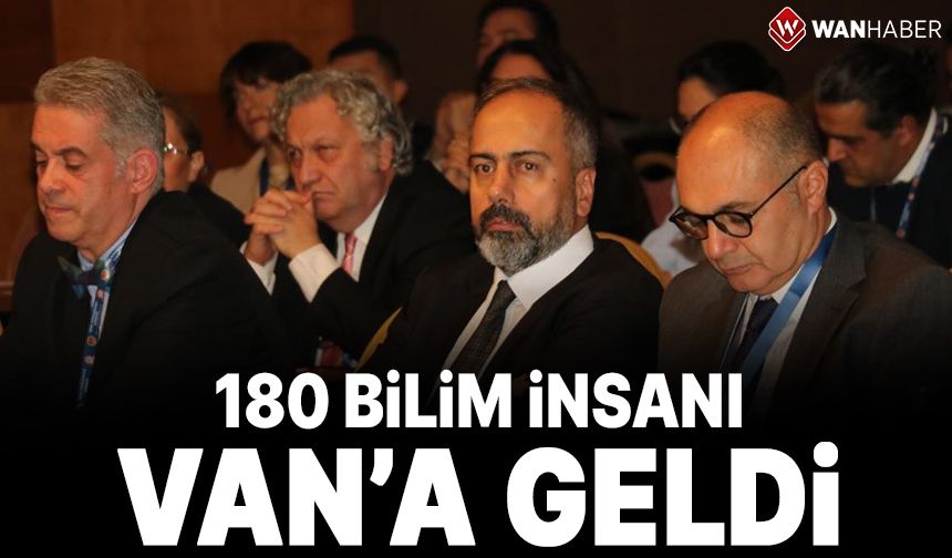 Van'da büyük organizasyon! 180 Bilim insanı kente geldi