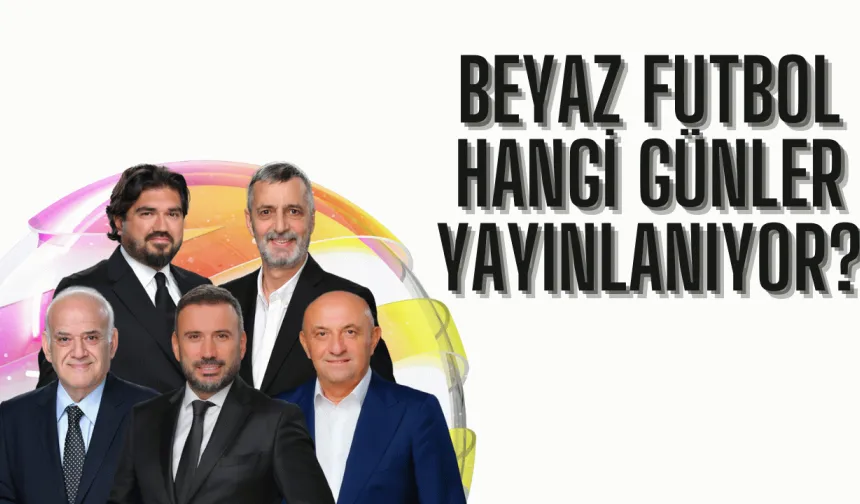 Beyaz Futbol Ne Zaman? 2024