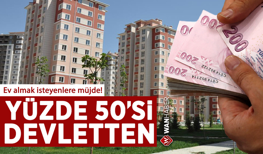 Ev almak isteyenlere müjde! Yüzde 50'si devletten! Detaylar netleşti