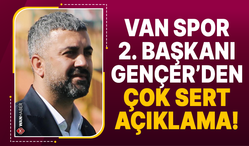 Van Spor 2. Başkanı Gençer'den zehir zemberek açıklama!