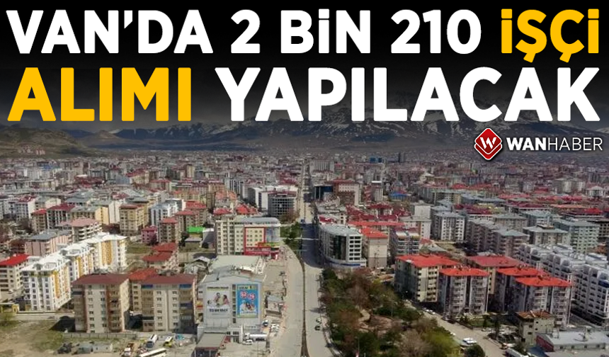 Van'da 2 bin 210 işçi alımı yapılacak