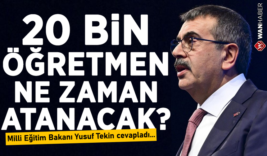 20 bin öğretmen ne zaman atanacak: Milli Eğitim Bakanı Yusuf Tekin cevapladı...