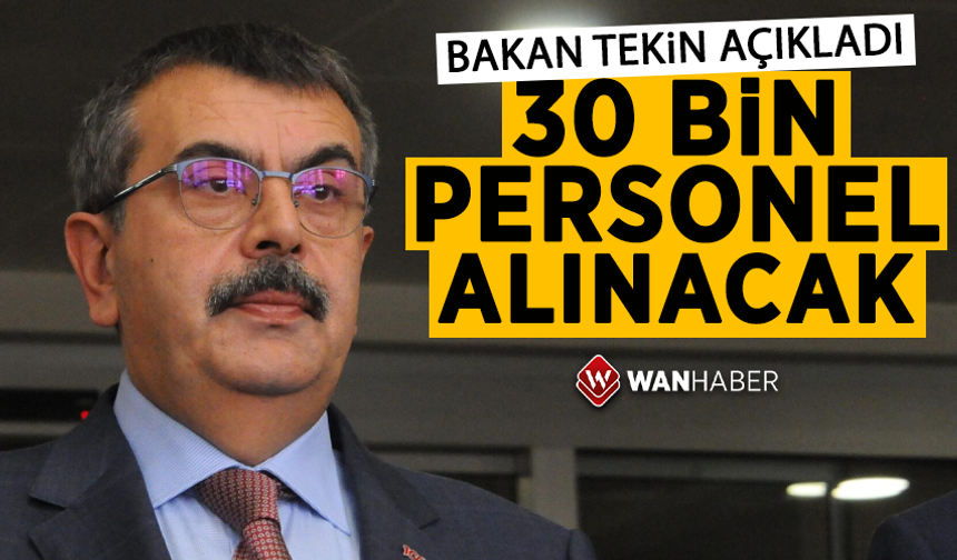 Bakan Tekin duyurdu! 30 bin personel alınacak