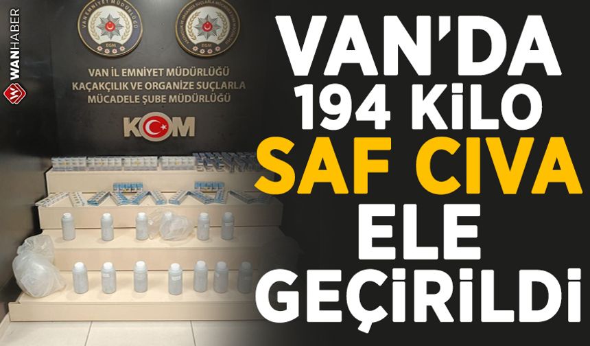 Van’da 194 kilo saf cıva ele geçirildi