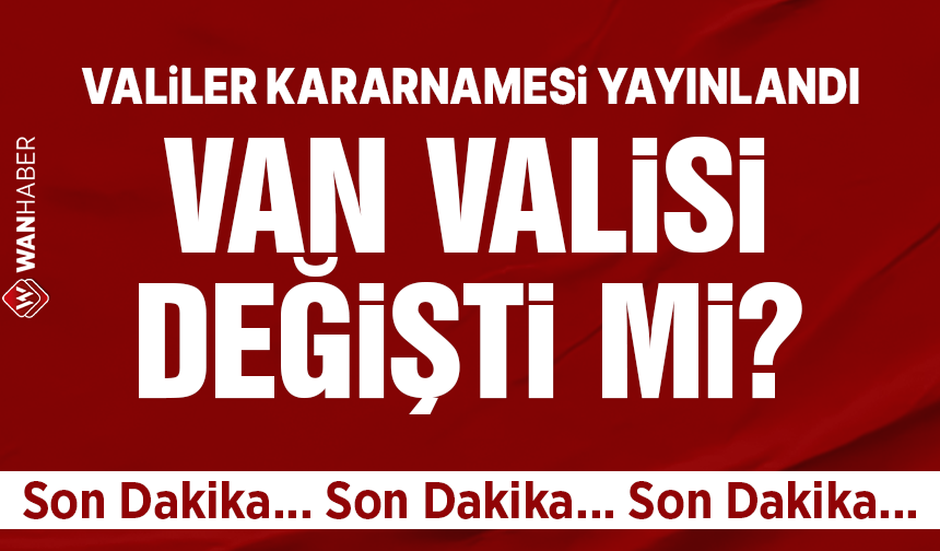 Son Dakika: Van Valisi değişmedi!