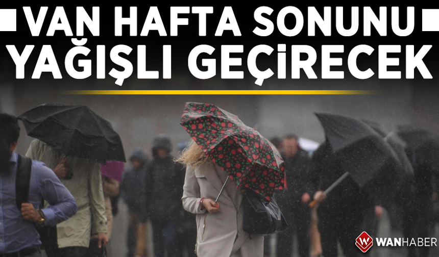 Van’a hafta sonu sağanak yağış geliyor