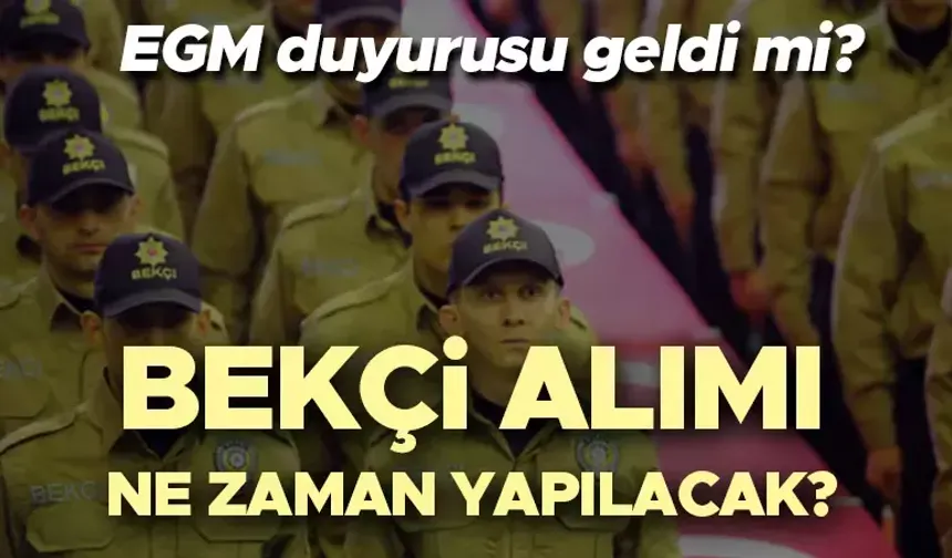 EGM Bekçi Alımı Ne Zaman Başlıyor?