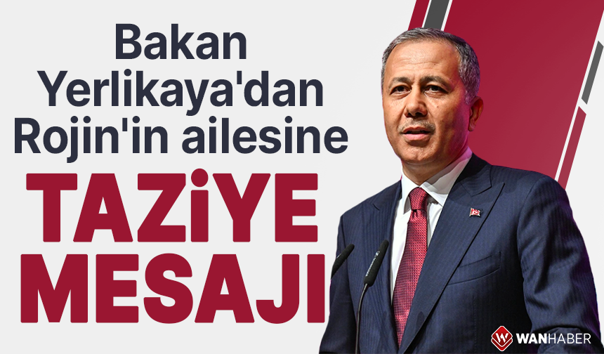 İçişleri Bakanından Rojin'in ailesine taziye mesajı