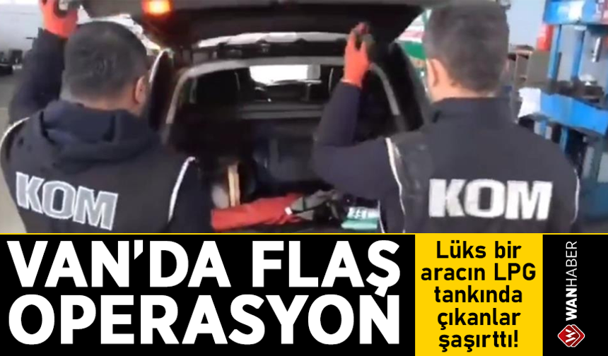 Van'da flaş operasyon! Lüks bir aracın LPG tankında çıkanlar şaşırttı