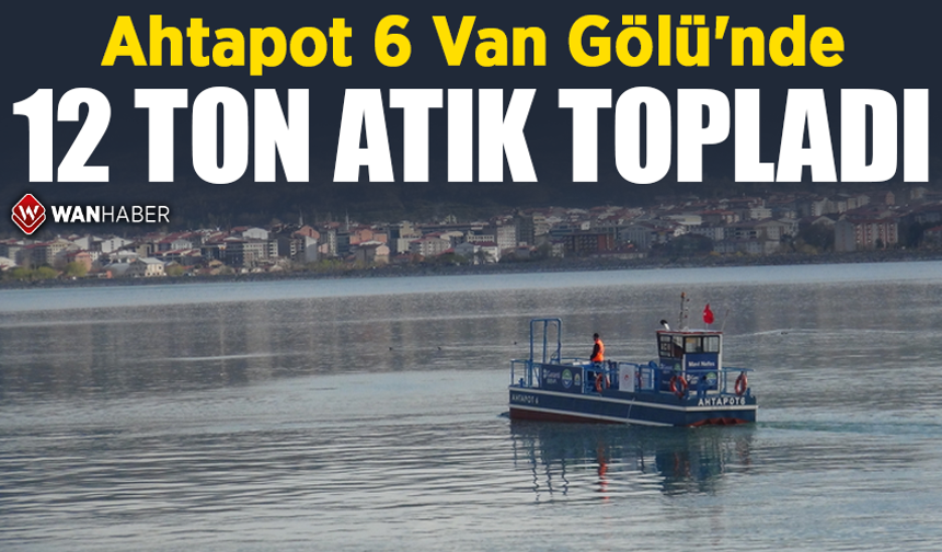 Ahtapot 6 Van Gölü'nde 12 ton atık topladı