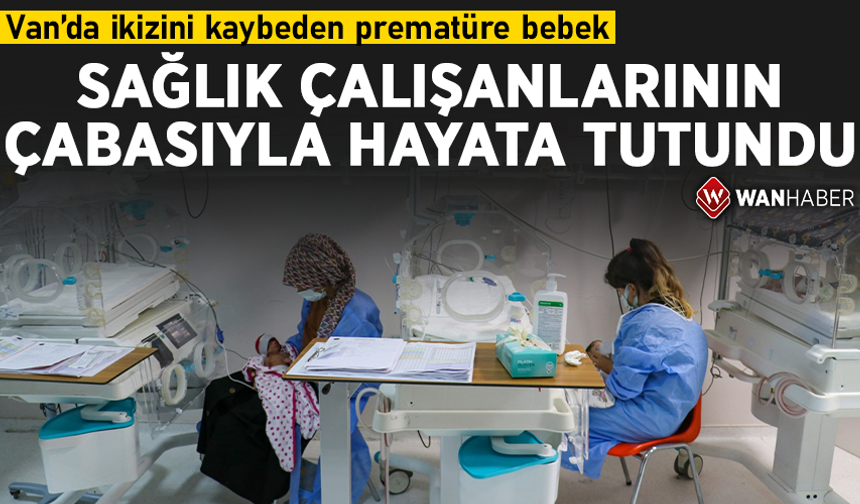 İkizini kaybeden prematüre bebek, sağlık çalışanlarının çabasıyla hayata tutundu