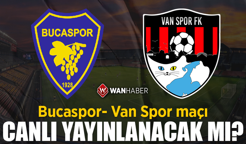 Bucaspor- Van Spor maçı canlı yayınlanacak mı?