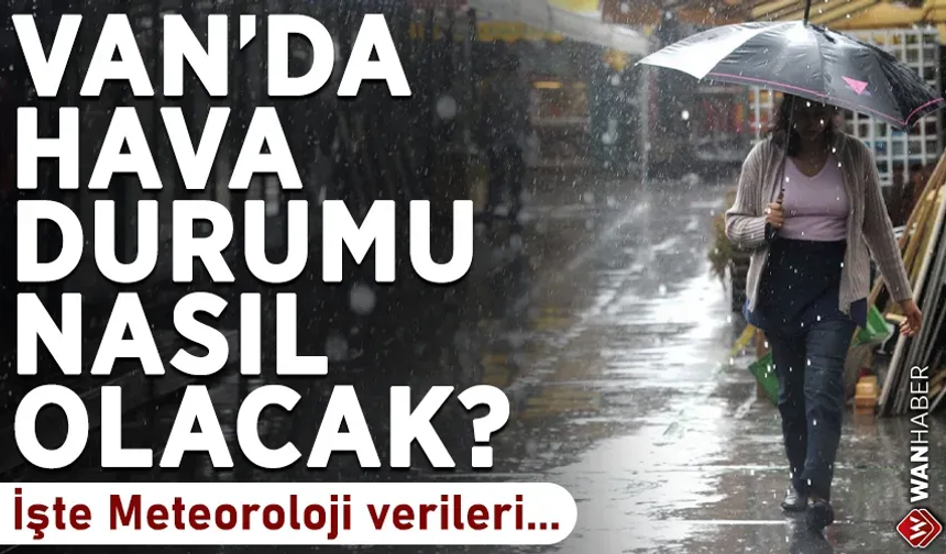 Van’da bugün hava durumu nasıl olacak? İşte meteoroloji verileri