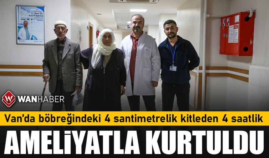 Van'da böbreğindeki 4 santimetrelik kitleden 4 saatlik ameliyatla kurtuldu