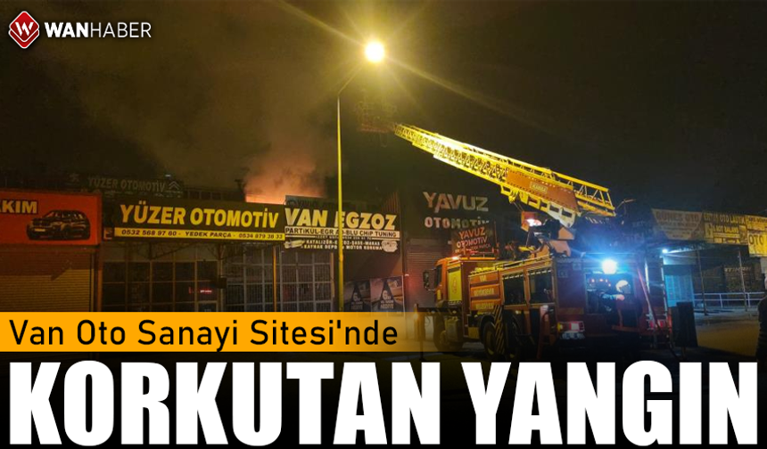 Van Oto Sanayi Sitesi'nde korkutan yangın