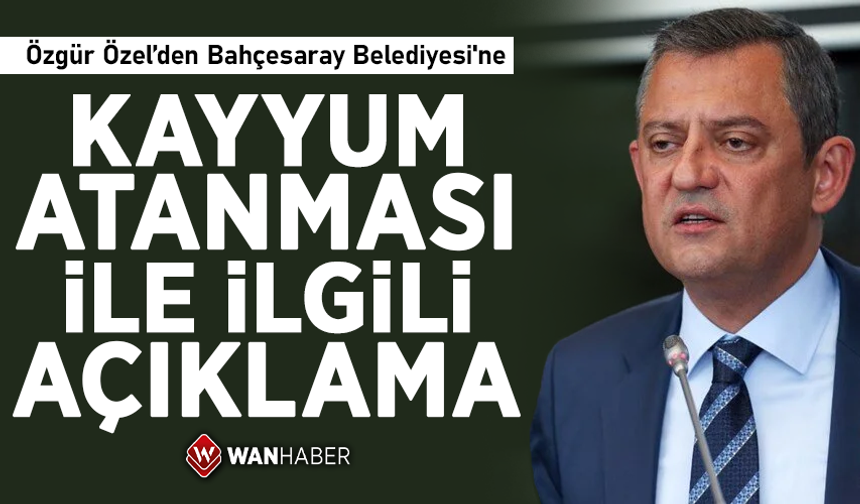 Özel’den Bahçesaray Belediyesi'ne kayyum atanması ile ilgili açıklama