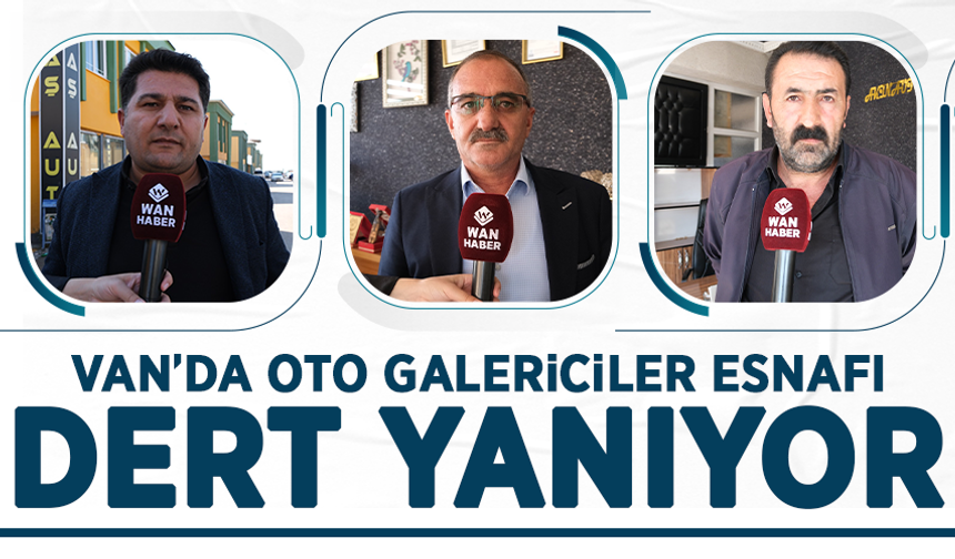 Van’da oto galericiler esnafı dert yanıyor