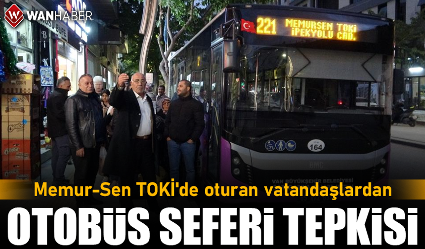 Van Memur-Sen TOKİ'de oturan vatandaşlardan otobüs seferi tepkisi