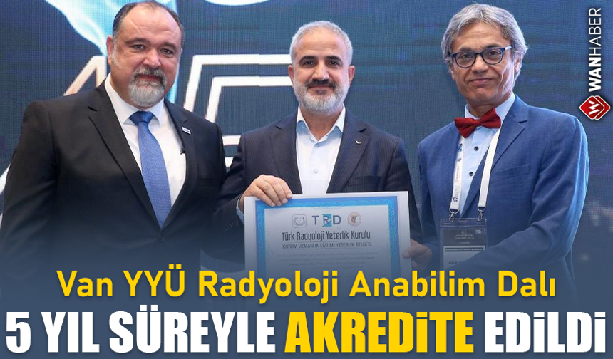 Van YYÜ Radyoloji Anabilim Dalı 5 yıl süreyle akredite edildi