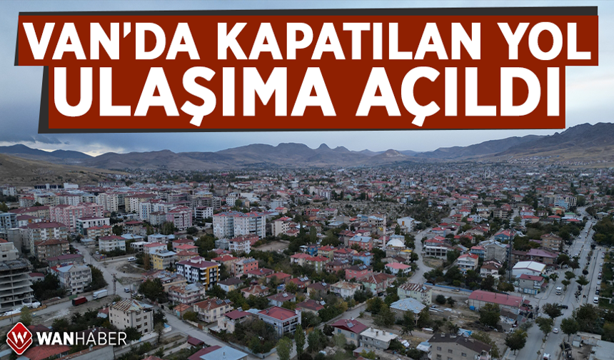 Van'da kapatılan yol ulaşıma açıldı