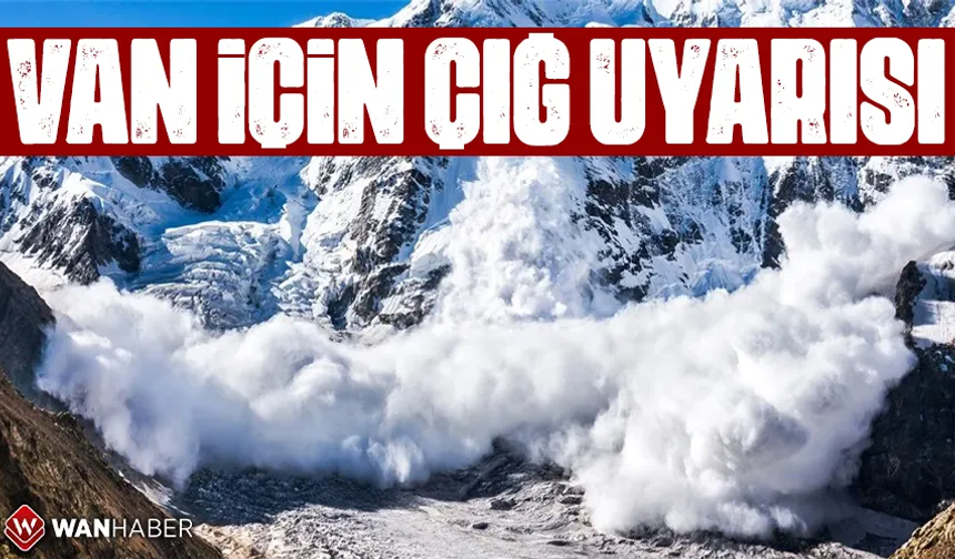 Van için çığ tehlikesi uyarısı!