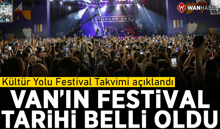 Kültür Yolu Festival Takvimi açıklandı! Van'ın Festival tarihi belli oldu