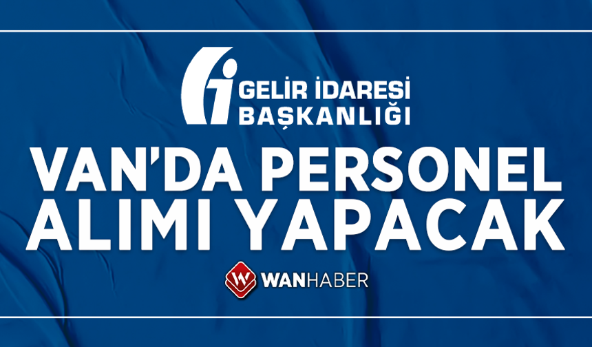 Gelir İdaresi Başkanlığı Van’da personel alımı yapacak