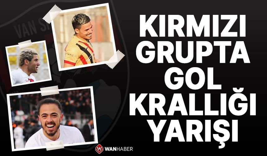 Kırmızı Grup’ta gol krallığı yarışı! İlk 10’da Vansporlu o futbolcu da var!