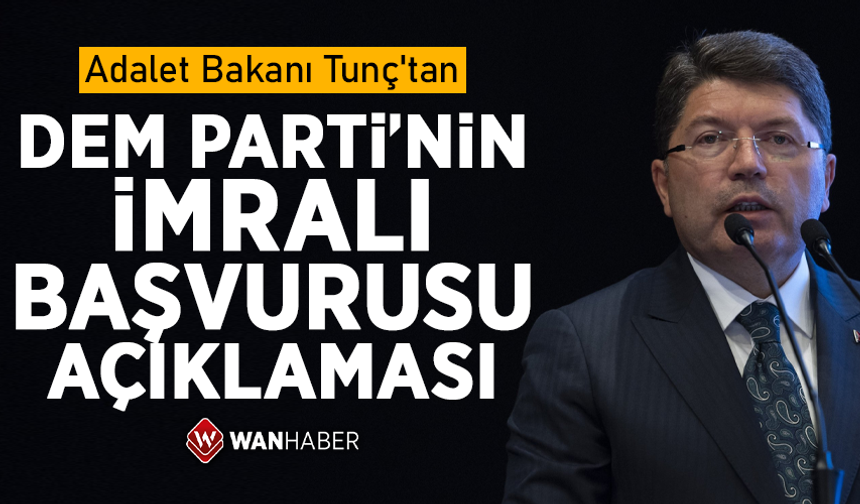 Adalet Bakanı Tunç'tan "DEM Parti'nin İmralı başvurusu" açıklaması