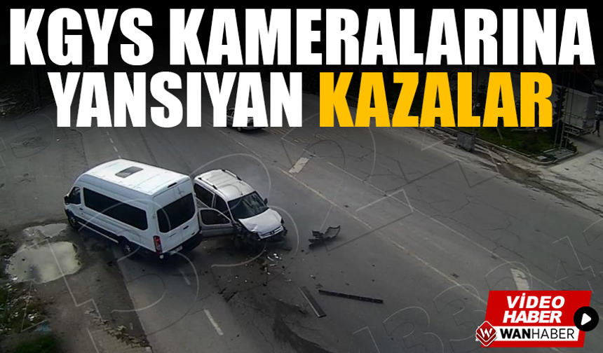 KGYS kameralarına yansıyan kazalar