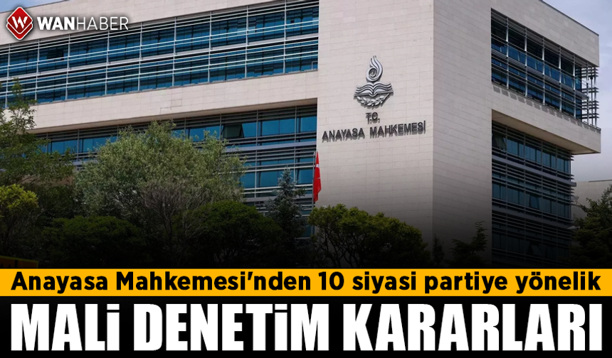 Anayasa Mahkemesi'nden 10 siyasi partiye yönelik mali denetim kararları