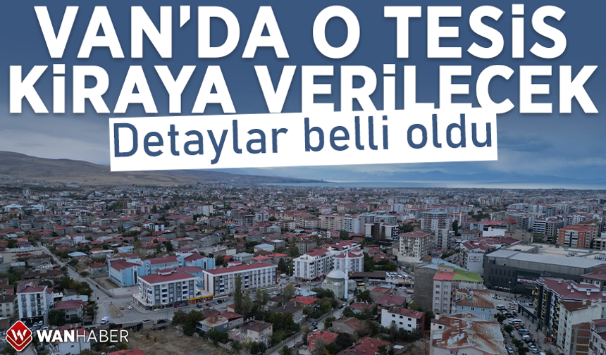 Van’da o tesis kiraya verilecek! Detaylar belli oldu