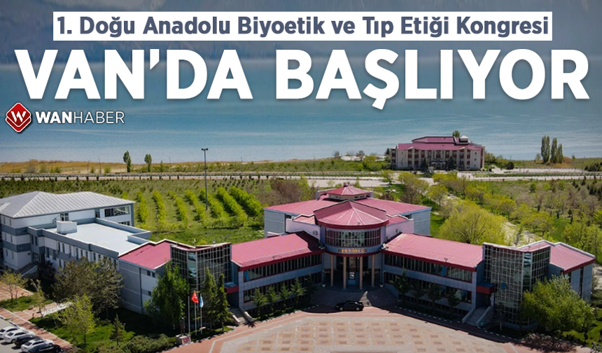 1. Doğu Anadolu Biyoetik ve Tıp Etiği Kongresi Van’da başlıyor!