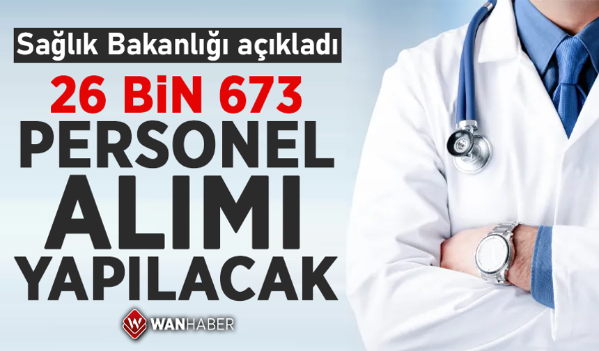 Bakanlık düğmeye bastı: 26 bin 673 personel alımı yapılacak!