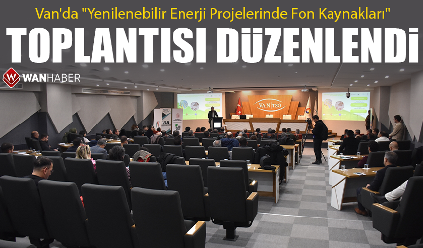 Van'da "Yenilenebilir Enerji Projelerinde Fon Kaynakları" toplantısı düzenlendi