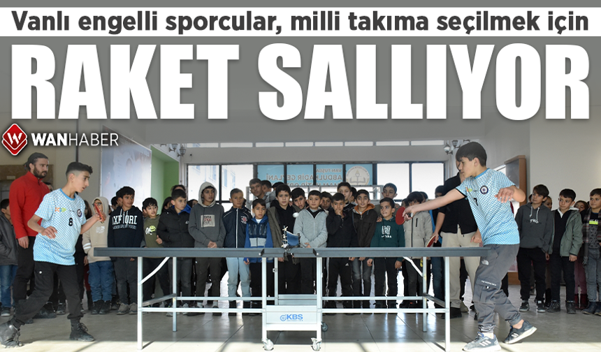 Vanlı engelli sporcular, milli takıma seçilmek için raket sallıyor