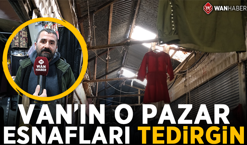 Van’ın o pazar esnafları tedirgin! İşte sebebi…