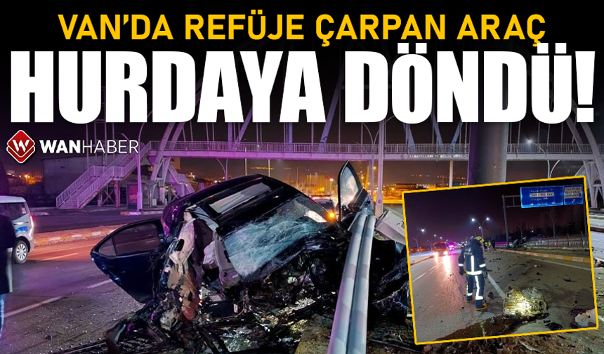 Van'da refüje çarpan araç hurdaya döndü