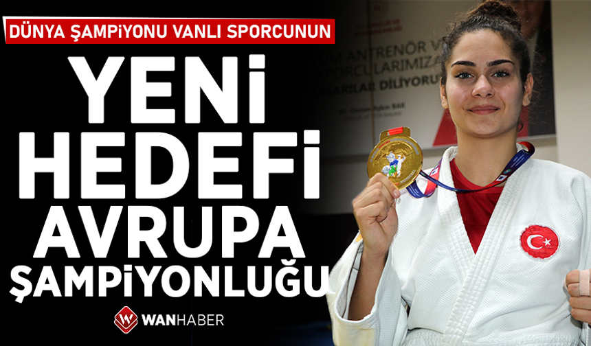 Dünya şampiyonu Vanlı sporcunun yeni hedefi Avrupa şampiyonluğu