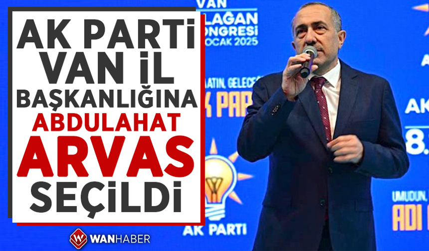 AK Parti Van İl Başkanlığına Abdulahat Arvas seçildi