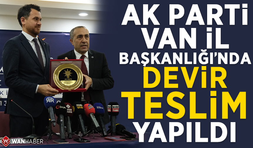 AK Parti Van İl Başkanlığı’nda devir teslim yapıldı