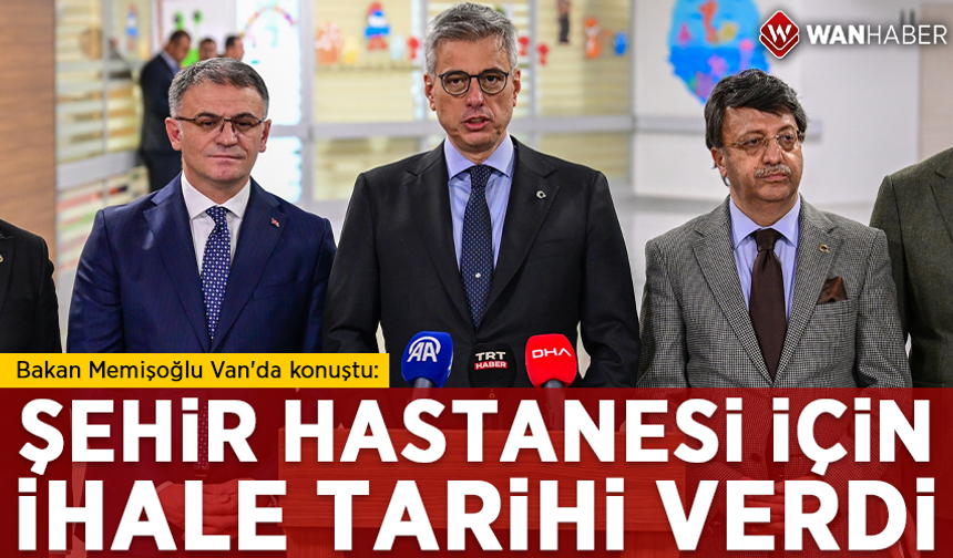 Bakan Memişoğlu Van'da konuştu: Şehir Hastanesi için ihale tarihi verdi