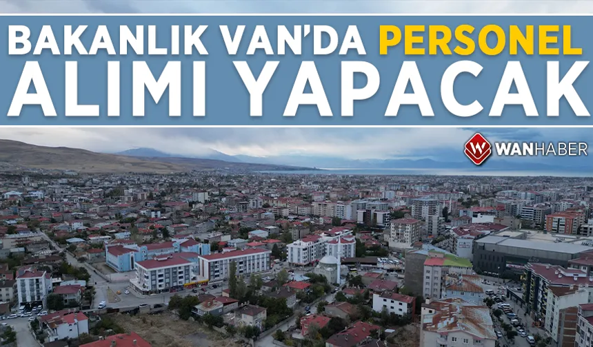 Bakanlık Van’da personel alacak! Başvurular başladı