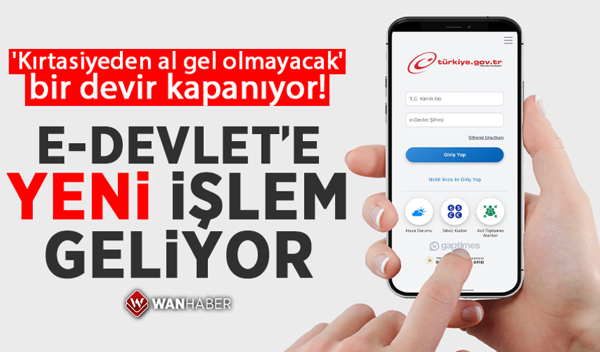 'Kırtasiyeden al gel olmayacak' bir devir kapanıyor! e-Devlet'e yeni işlem geliyor