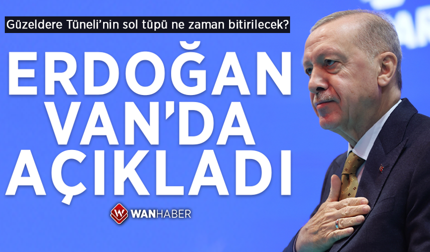 Güzeldere Tüneli’nin sol tüpü ne zaman bitirilecek? Cumhurbaşkanı Erdoğan’dan Van’da açıkladı