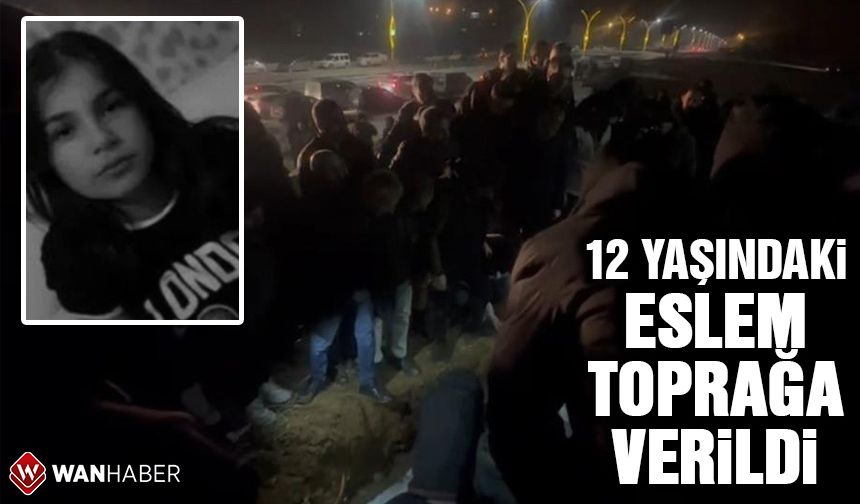 12 yaşındaki Eslem Yüksekova'da toprağa verildi