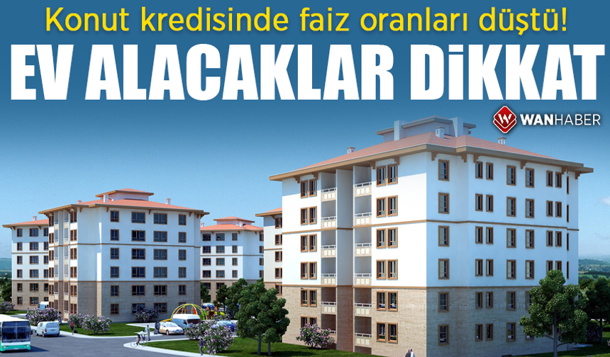 Konut kredisinde faiz oranları düştü! Ev alacaklar dikkat!