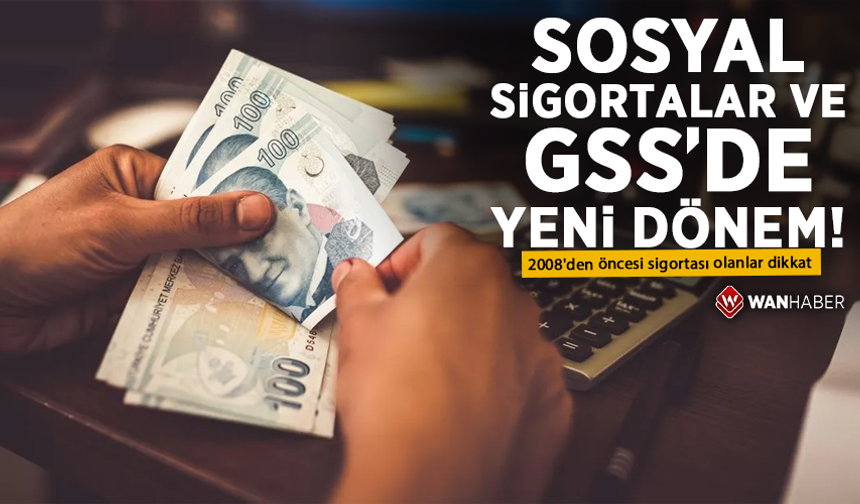 Sosyal sigortalar ve GSS'de yeni dönem! 2008'den öncesi sigortası olanlar dikkat