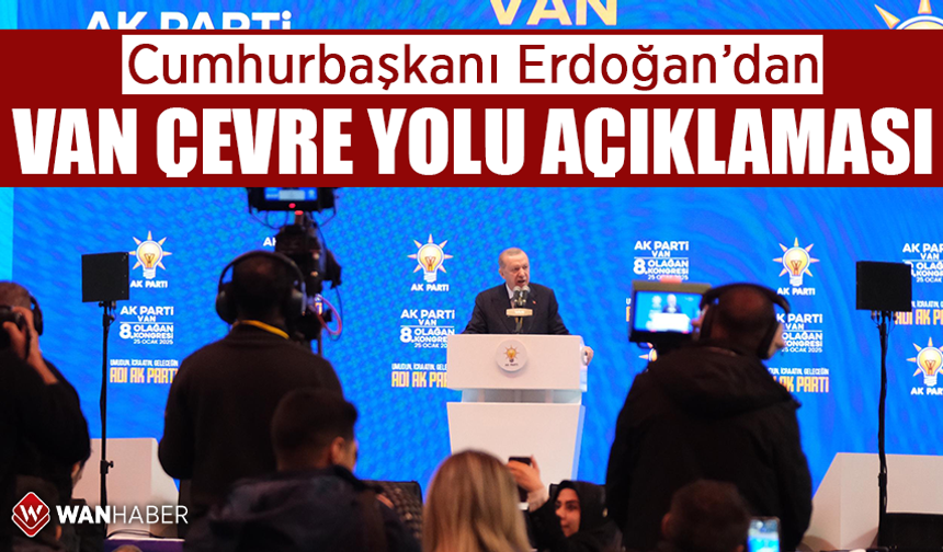 Cumhurbaşkanı Erdoğan’dan Van çevre yolu açıklaması