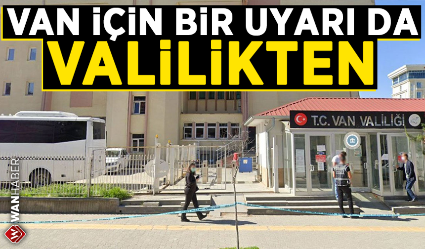 Van için bir uyarı da valilikten